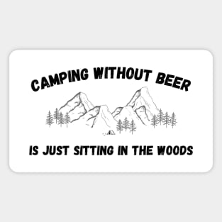 Camping without Beer is Sitting in the Woods Alone Magnet